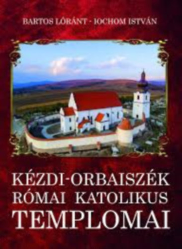 K�zdi-Orbaisz�k r�mai katolikus templomai (Mind a k�t szerz� dedik�lta!)