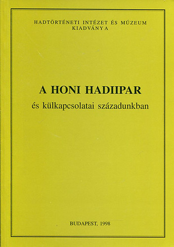 A honi hadiipar s klkapcsolatai szzadunkban