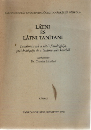 Dr. Csoncsn Lszln  (szerk.) - Ltni s ltni tantani - Tanulmnyok a lts fiziolgija, pszicholgija s a ltsnevels krbl