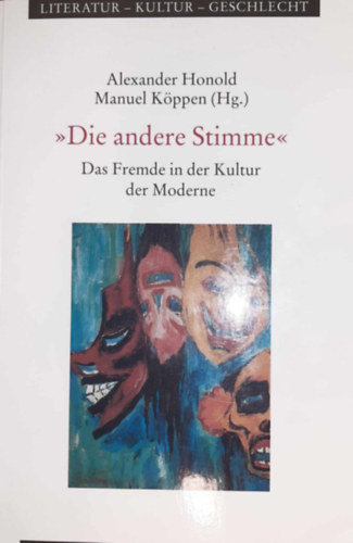 Manuel Köppen Alexander Honold - "Die andere Stimme" - Das Fremde in der Kultur der Moderne (Az idegenség, mint motívum az irodalomban.)