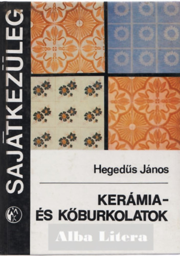 Kermia- s kburkolatok Kermia padlburkolatok ksztse, Elkszt munkk, Padlburkol lapok leraksa hagyomnyos mdon, Rgi burkolatok feljtsa Padlburkolatok hzagolsa, Kermia falburkoaltok ksztse, Kburk