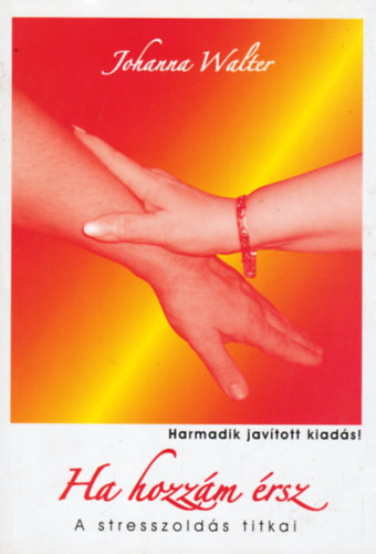 Ha hozz�m �rsz - A stresszold�s titkai