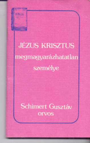 Schimert Gusztv orvos - Jzus Krisztus megmagyarzhatatlan szemlye "n Uram s n Istenem!"
