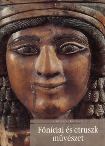 Stefano Giuntoli - Tatiana Pedrazzi - Föníciai és etruszk művészet (A művészet története 4.)