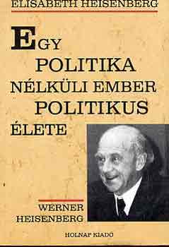 Egy politika nlkli ember politikus lete (Werner Heisenberg)