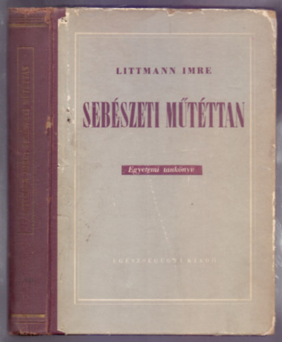 Littmann Imre egyetemi tan�r - Seb�szeti m�t�ttan (Egyetemi tank�nyv)