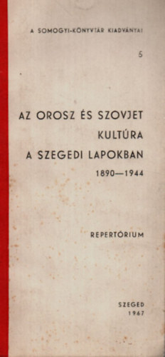 Az Orosz s Szovjet Kultra a Szegedi Lapokban 1890-1944. -A Somogyi-Knyvtr Kiadvnyai 5.