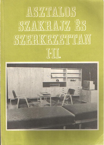 Asztalos szakrajz s szerkezettan I-II.