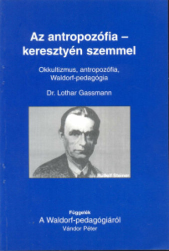 Az antropozfia - keresztyn szemmel - Okkultizmus, antropozfia, waldorf-pedaggia - fggelk: Vndor Pter: A Waldorf-pedaggirl