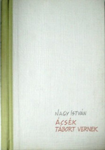 Nagy Istv�n - �cs�k t�bort vernek