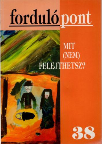 Mit  ( nem ) felejtesz? - fordulpont 38. szm  2007/4