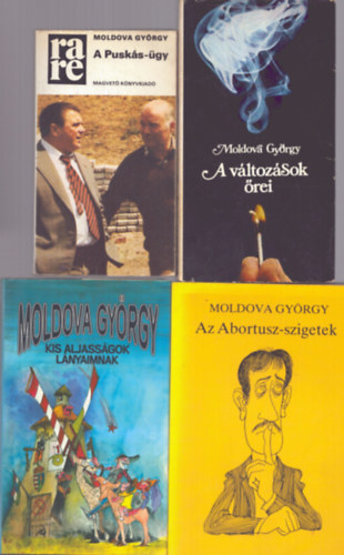 4 db Moldova Gy�rgy k�tet: A v�ltoz�sok �rei + A Pusk�s-�gy + Az Abortusz-szigetek + Kis aljass�gok l�nyaimnak