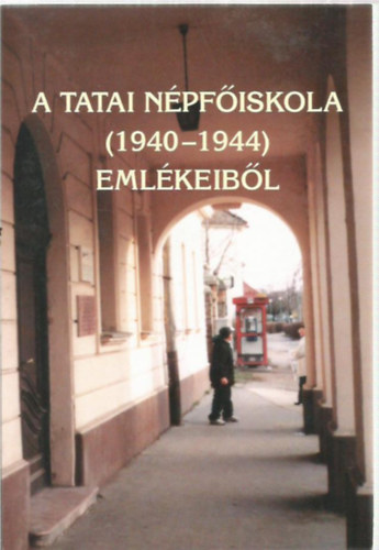 A Tatai N�pf�iskola (1940-1944) eml�keib�l