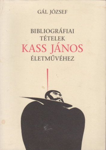 Bibliogr�fiai t�telek Kass J�nos �letm�v�hez