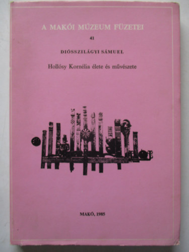 Hollsy Kornlia lete s mveszete (A Maki Mzeum Fzetei 41.)