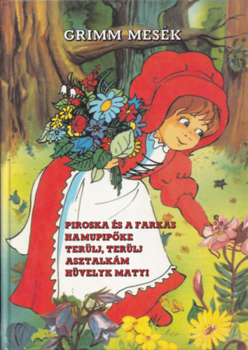 Grimm mesk - Piroska s a farkas - Hamupipke - Terlj, terlj asztalkm - Hvelyk Matyi