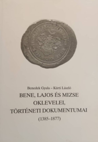 Bene, Lajos s Mizse oklevelei, trtneti dokumentumai (1385-1877)