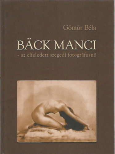 Back Manci - Az elfeledett szegedi fotogrfusn