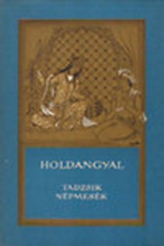 Holdangyal - Tadzsik népmesék (Népek meséi sorozat - Európa Könyvkiadó)