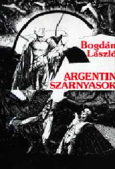 Bogdn Lszl - Argentin szrnyasok