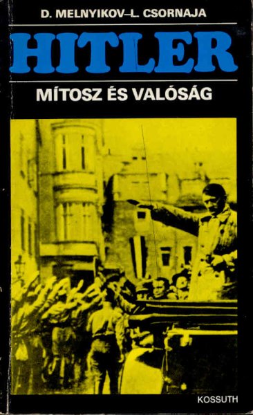 D. Melnyikov; L. Csornaja - Hitler (m�tosz �s val�s�g)