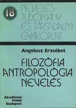 Angelusz Erzsbet - Filozfia, antropolgia, nevels