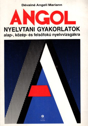 Angol nyelvtani gyakorlatok alap,- kzp- s felsfok nyelvvizsgkra