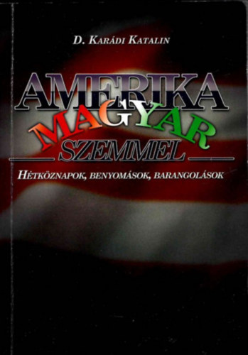 Amerika magyar szemmel - H�tk�znapok, benyom�sok, barangol�sok