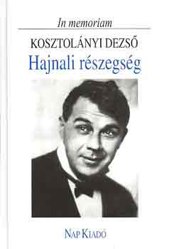 Hajnali rszegsg (In memoriam Kosztolnyi Dezs)