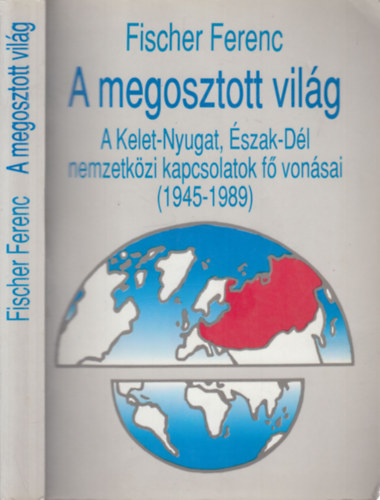 A megosztott vilg (A Kelet-Nyugat, szak-Dl nemzetkzi japcsolatok f vonsai 1941-1991)