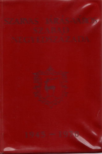 Szarvas j�r�s-v�ros szabad negyedsz�zada 1945-1970.