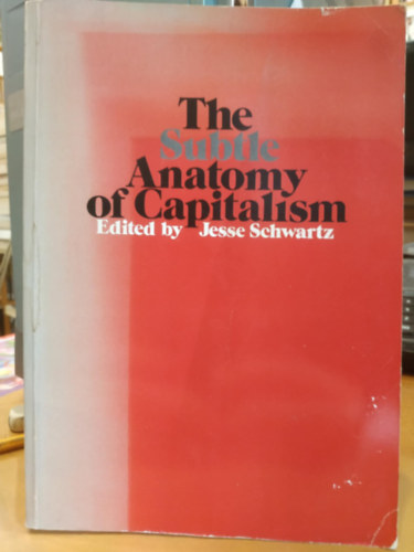The Subtle Anatomy of Capitalism (A kapitalizmus finom anatmija)(Goodyear Publishing Company, Inc.)