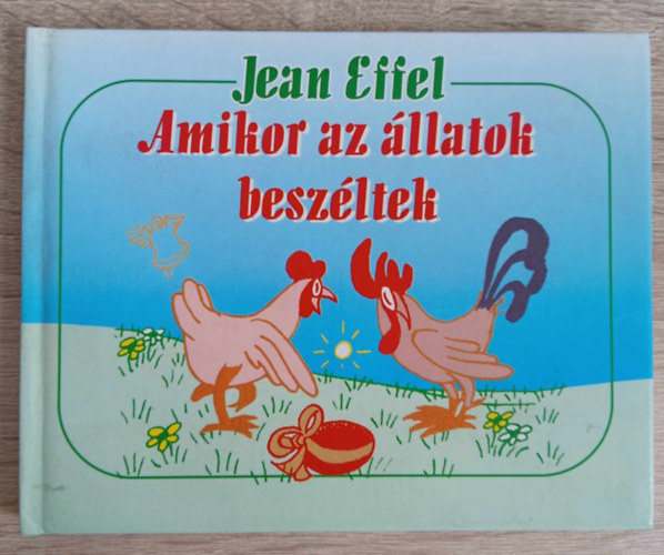 Br Lvia  Jean Effel (ford.), Gregor Lszl (graf.) - Amikor az llatok beszltek (a knyv Jean Effel: Au temps ou les betes parlaient cm rajzsorozatnak magyar nyelv kiadsa)