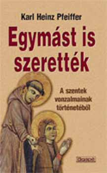 Karl Heinz Pfeiffer - Egym�st is szerett�k - A szentek vonzalmainak t�rt�net�b�l