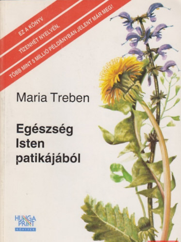 Maria Treben - Egszsg Isten patikjbl - Tapasztalatok gygynvnyekrl s tancsok felhasznlsukhoz