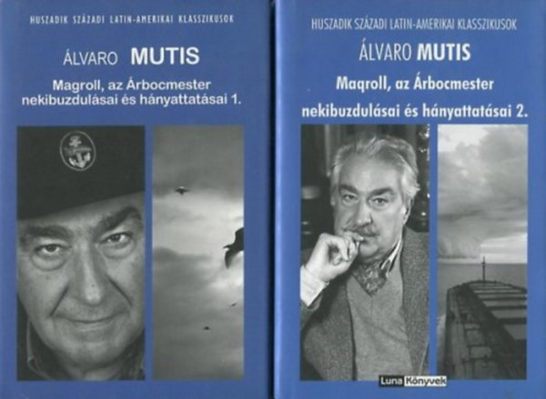 lvaro Mutis - Maqroll, az rbocmester nekibuzdulsai s hnyattatsai I-II.