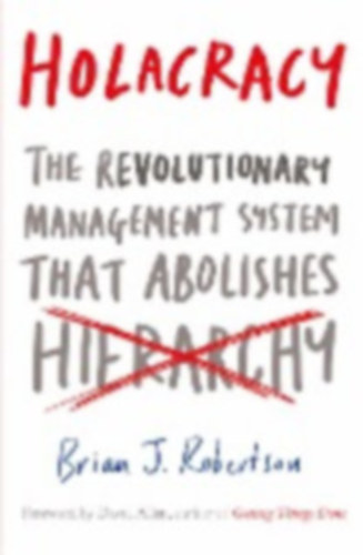 Brian J. Robertson - Holacracy (Holakrácia - A forradalmi irányítási rendszer, amely eltörli a hierarchiát) angol