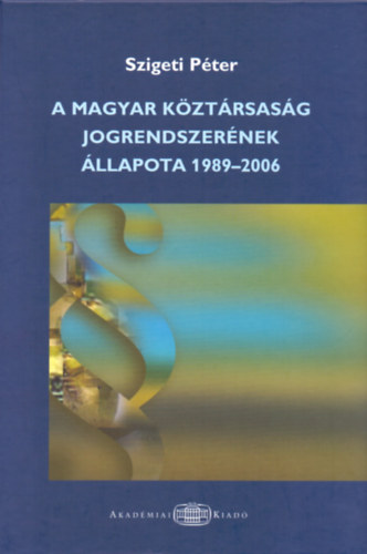 Szigeti Pter - A magyar kztrsasg jogrendszernek llapota 1989-2006