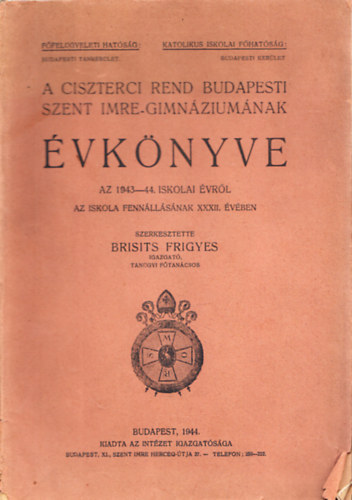 A Ciszterci Rend budapesti Szent Imre-Gimnziumnak vknyve az 1943-44. iskolai vrl az iskola fennllsnak XXXII. vben