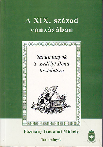 A XIX. szzad vonzsban (Tanulmnyok T. Erdlyi Ilona tiszteletre)