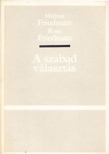 Milton s Rose Friedman - A szabad vlaszts