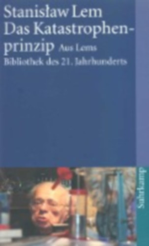 Stanislaw Lem - Das Katastrophenprinzip - Die kreative Zerstrung im Weltall. Aus Lems Bibliothek des 21. Jahrhunderts