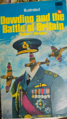 Robert Wright - Dowding and the Battle of Britain