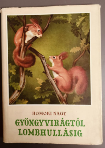 Gyngyvirgtl lombhullsig - Sznes filmmel vadmadarak utn (Egy termszetfilmez karcolatai) - I. kiads