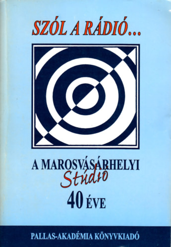 Szl a rdi... A marosvsrhelyi stdi 40 ve - 1958-1998