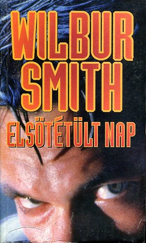 6 db Wilbur Smith: Els�t�t�lt a nap - A hal�l neve Caliph - �gi sas - L�ngol� part - Most kell meghalnod - A foly� Istene