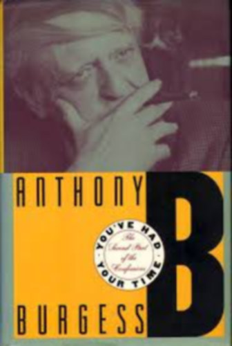Anthony Burgess - You've had your time