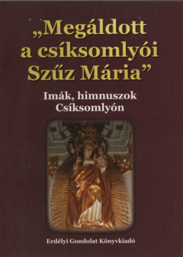 Beke Sndor - "Megldott a csksomlyi Szz Mria" - Imk, himnuszok Csksomlyn