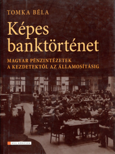 Kpes banktrtnet - A magyar pnzintzetek a kezdetektl az llamostsig