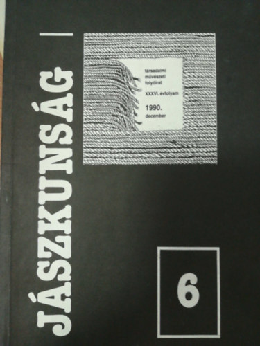 J�szkuns�g 6 - t�rsadalmi, m�v�szeti, foly�irat XXXVI. �vfolyam 1990. december